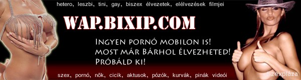 Wap.bixip.com - Ingyen pornóvideó a mobilodra